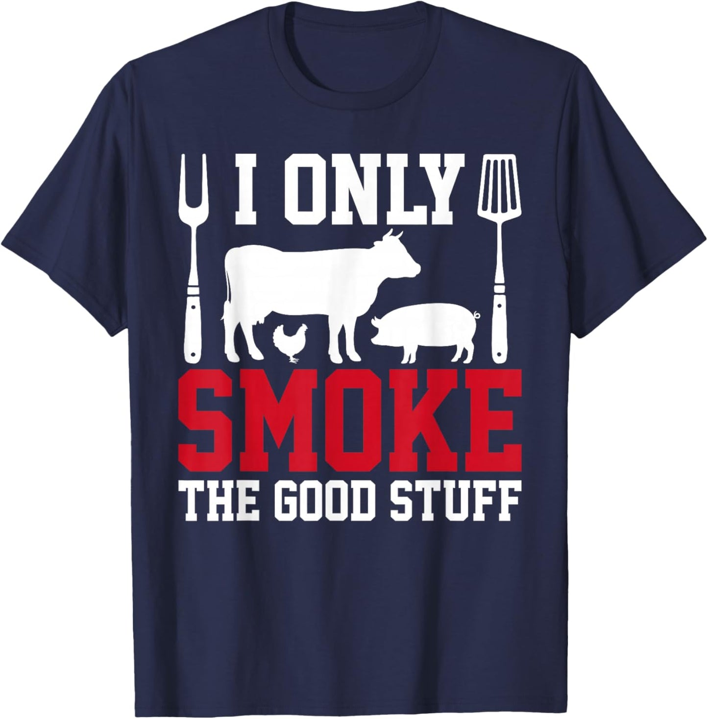 I Only Smoke The Good Stuff BBQ Barbeque Grilling Pitmaster T-Shirt - T-Shirt | Navy