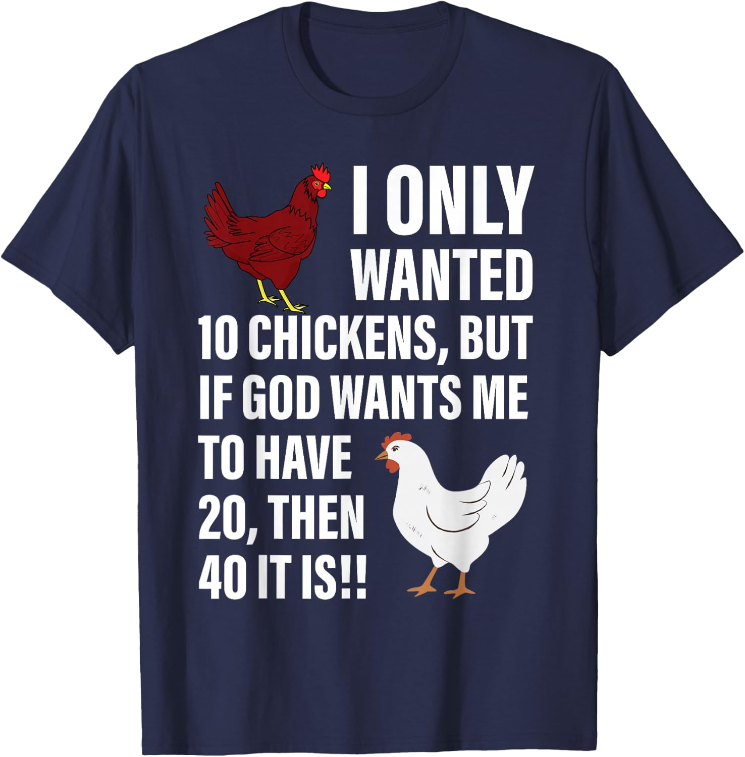 I Only Wanted 10 Chickens But If God Wants Me To Have 20 T-Shirt - T-Shirt | Navy