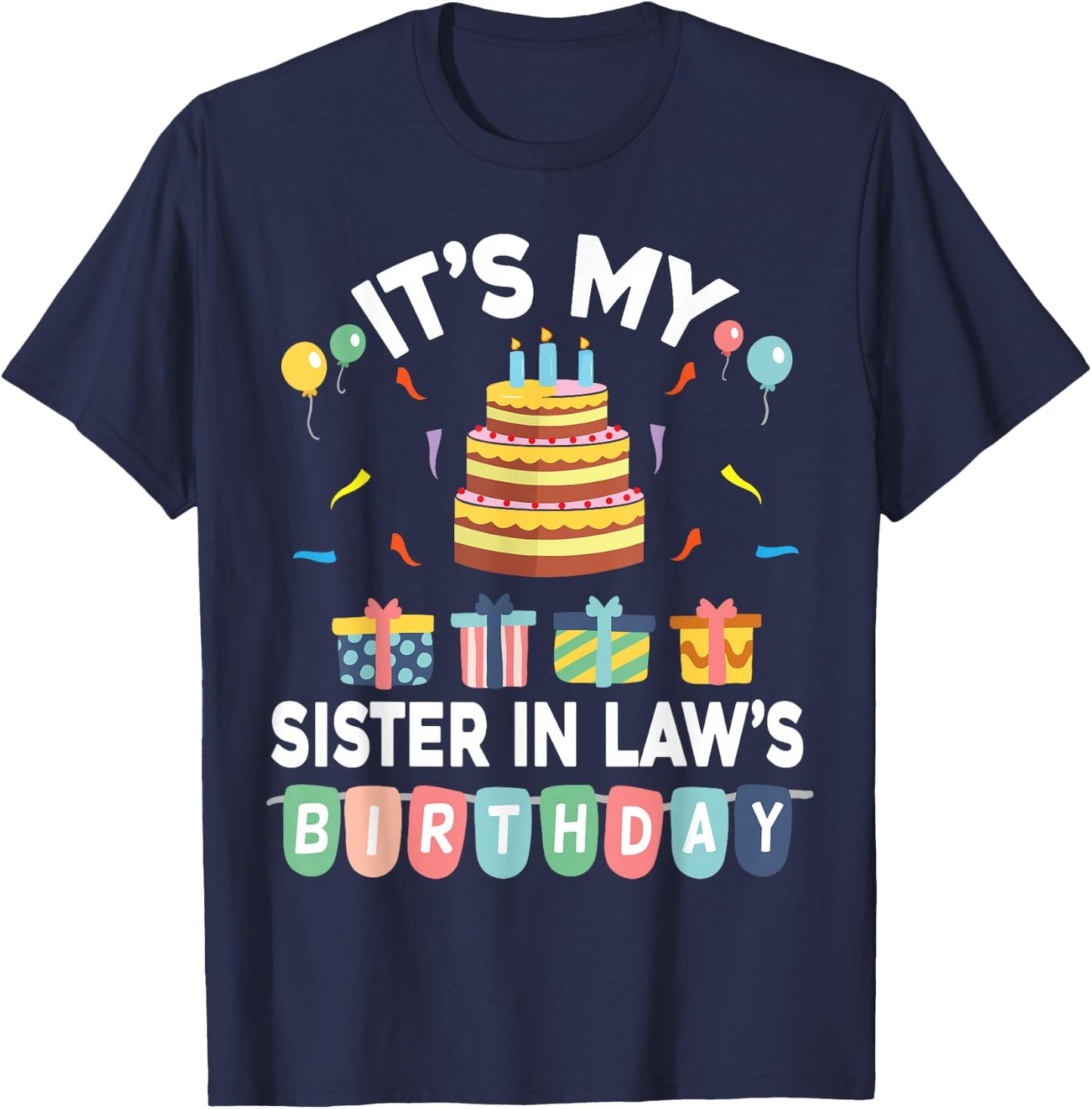 Present Balloon Candle Cake It's My Sister In Law's Birthday T-Shirt - T-Shirt | Navy