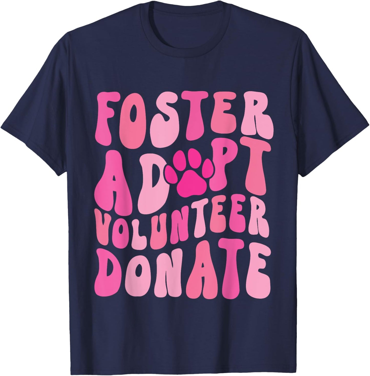 Foster Adopt Volunteer Donate Funny Animal Rescue Dog Lover Men Women T-Shirt - T-Shirt | Navy