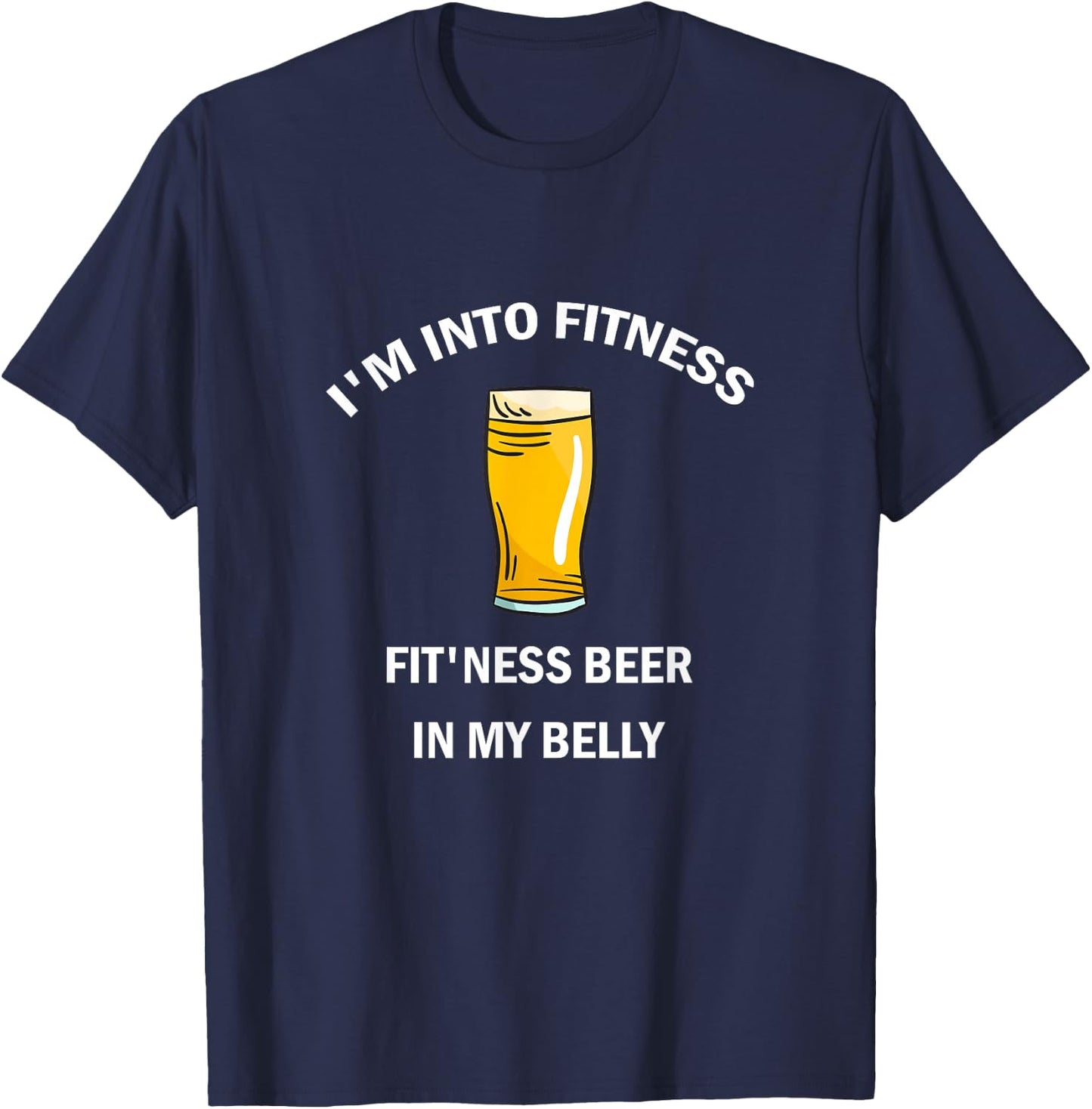I'm Into Fitness Fit'ness Beer In My Belly T-Shirt - T-Shirt | Navy