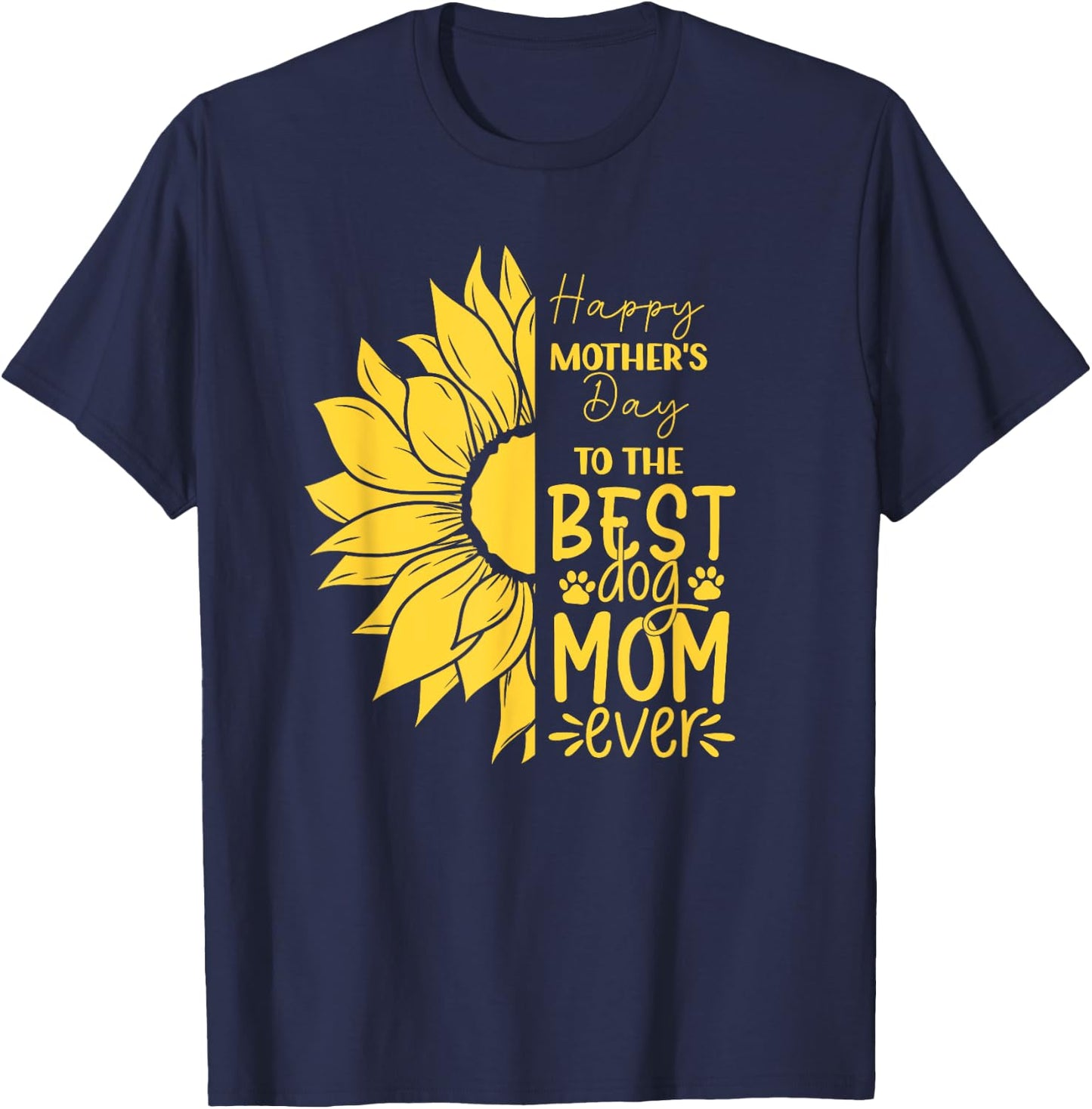 Happy Mother's Day To The Best Dog Mom Ever Sun Flower T-Shirt - T-Shirt | Navy