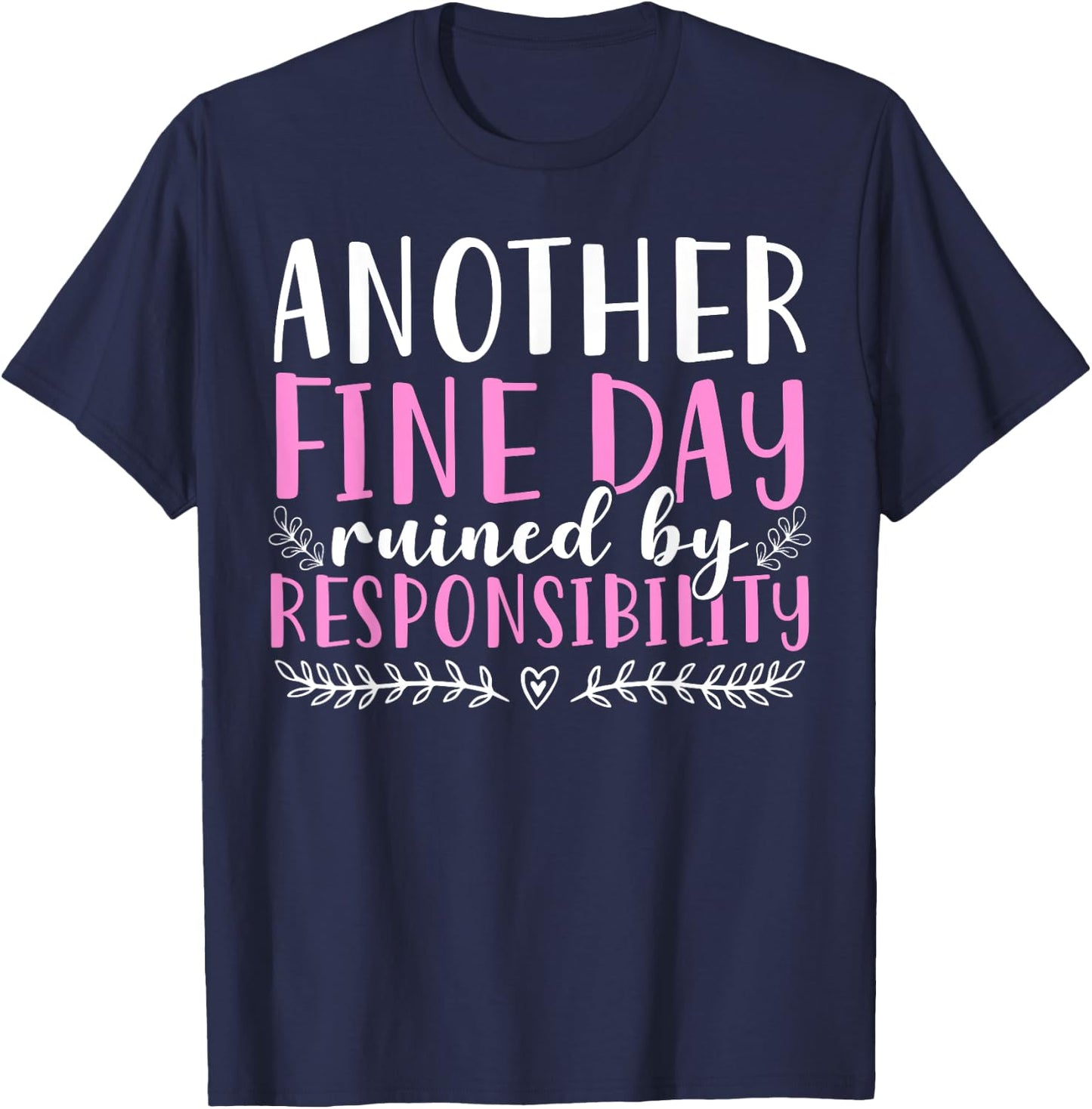 Another Fine Day Ruined By Responsibility T-Shirt - T-Shirt | Navy