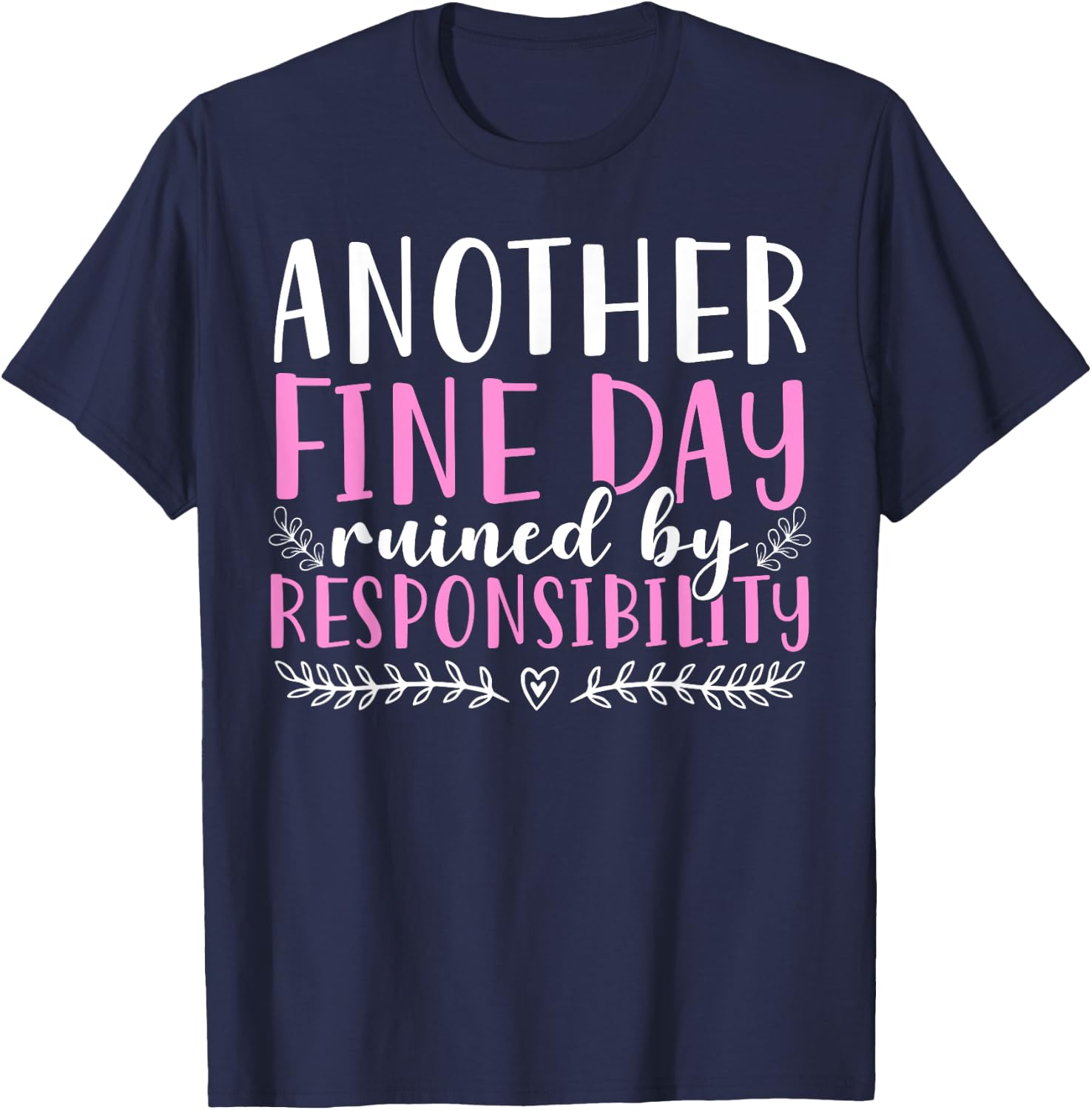 Another Fine Day Ruined By Responsibility T-Shirt - T-Shirt | Navy