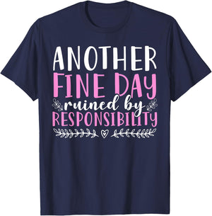 Another Fine Day Ruined By Responsibility T-Shirt - T-Shirt | Navy