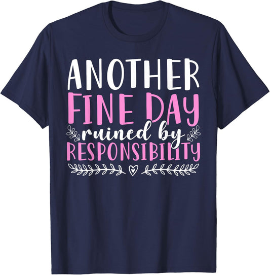 Another Fine Day Ruined By Responsibility T-Shirt - T-Shirt | Navy