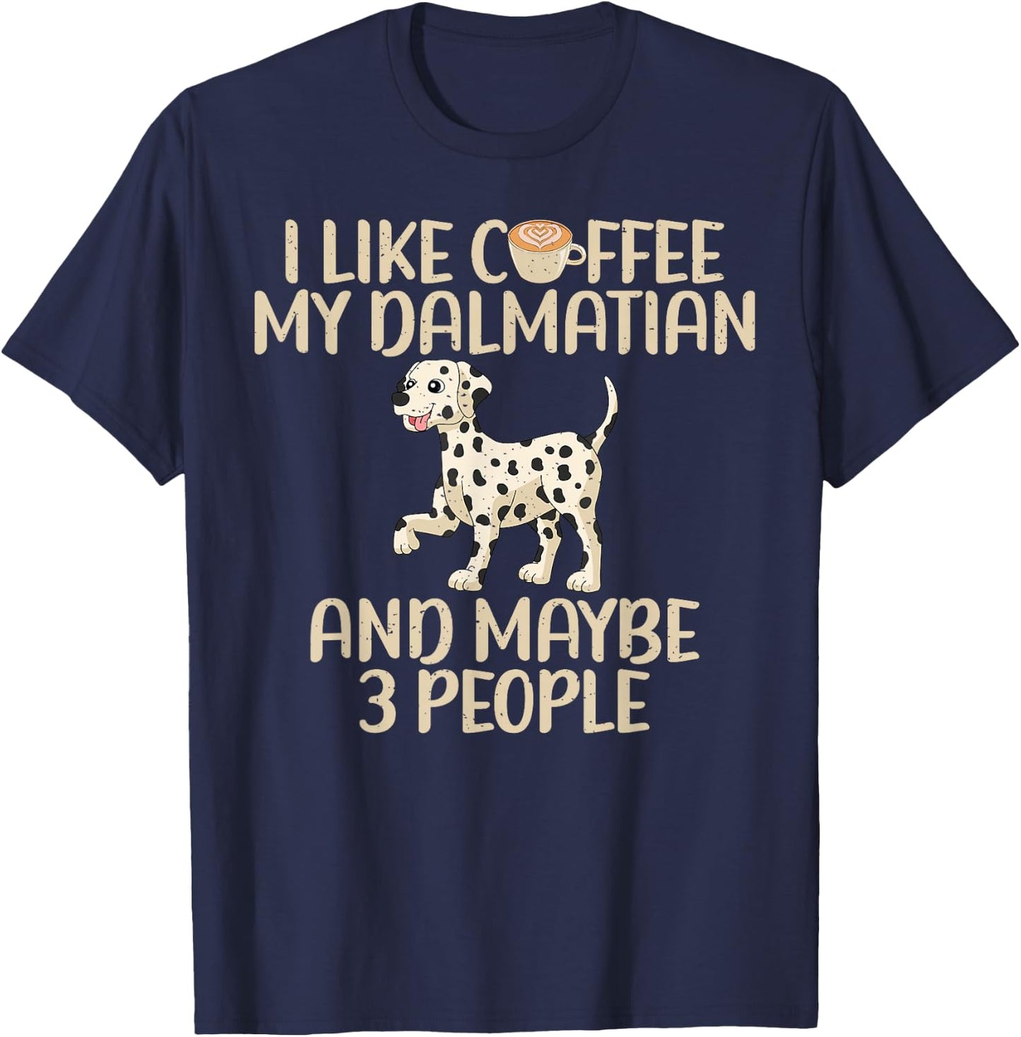I like Coffee my Dalmatian and maybe 3 People Dalmatian T-Shirt - T-Shirt | Navy