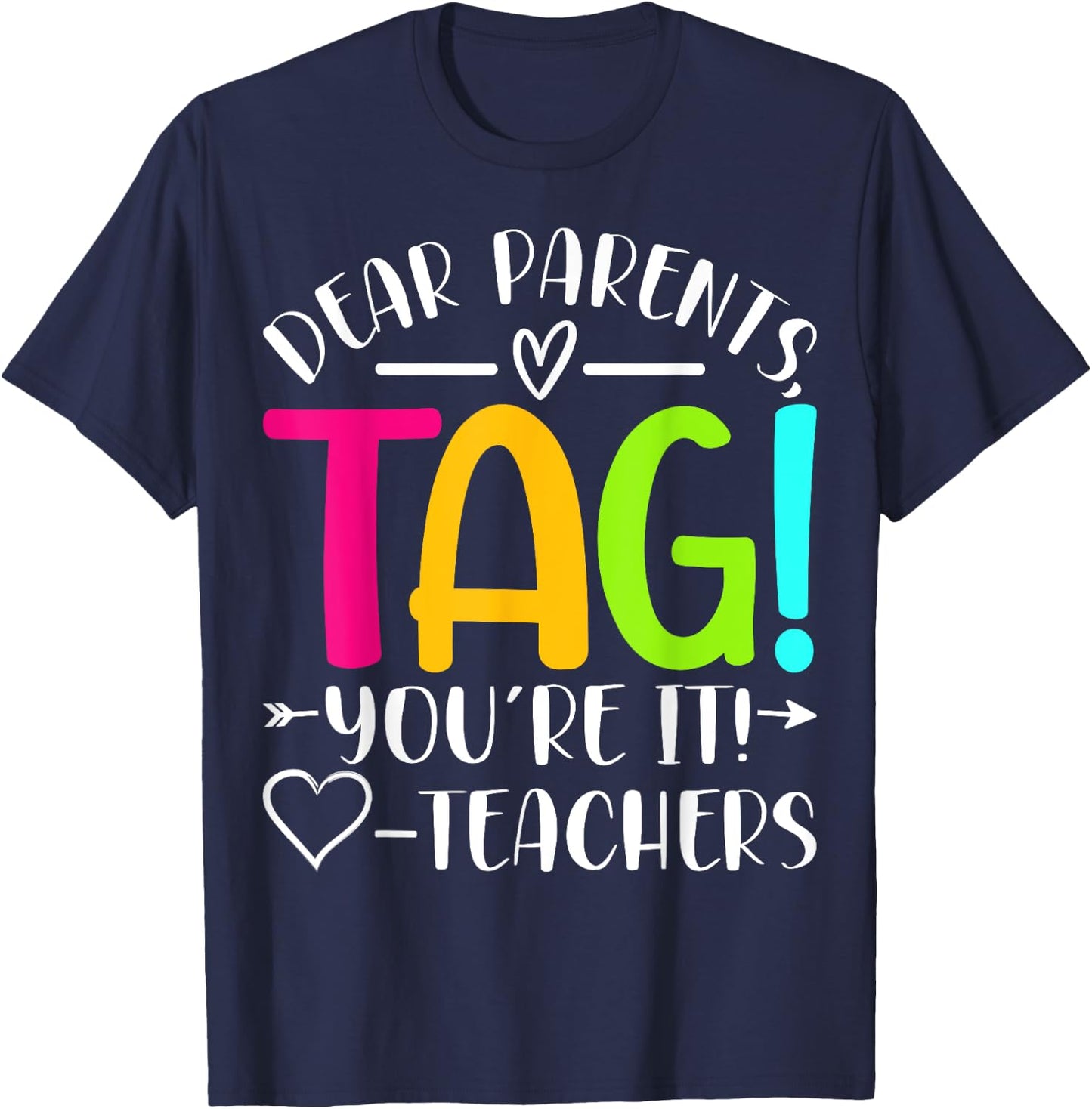 Dear Parents Tag You're It Love Teachers Last Day of School T-Shirt - T-Shirt | Navy