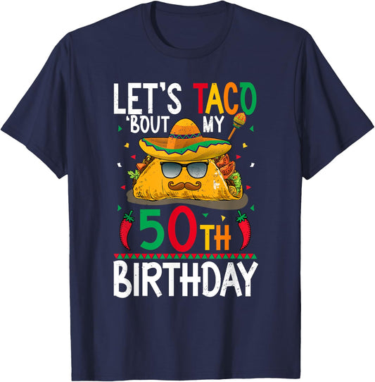 Cinco De Mayo Fiesta Let's Taco 'Bout My 50th Birthday T-Shirt - T-Shirt | Navy