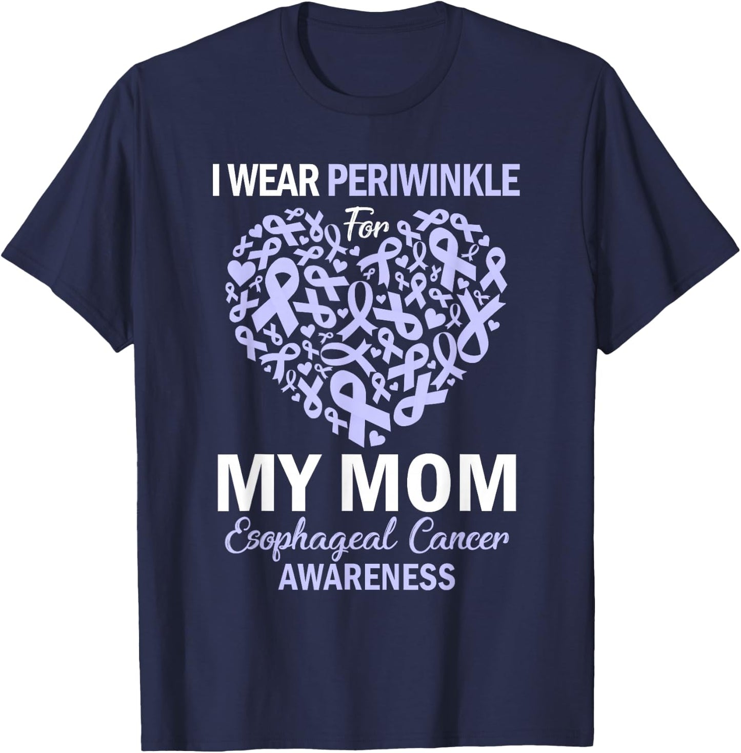 I Wear Periwinkle For My Mom Esophageal Cancer Awareness T-Shirt - T-Shirt | Navy