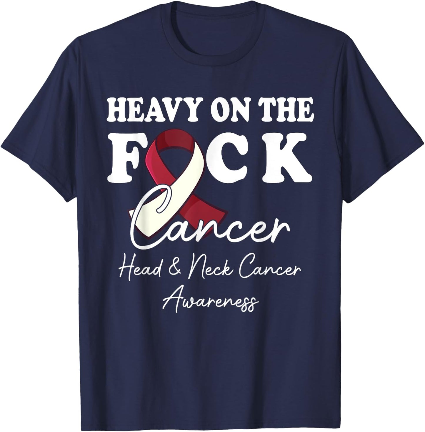 Heavy On The Fuck Cancer Survivor Head & Neck Cancer Support T-Shirt - T-Shirt | Navy