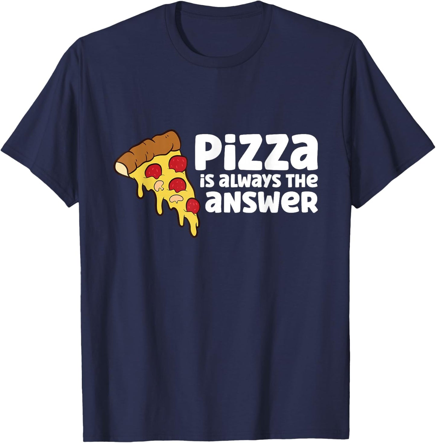 Funny Pizza Lover Pizza is Always The Answer T-Shirt - T-Shirt | Navy