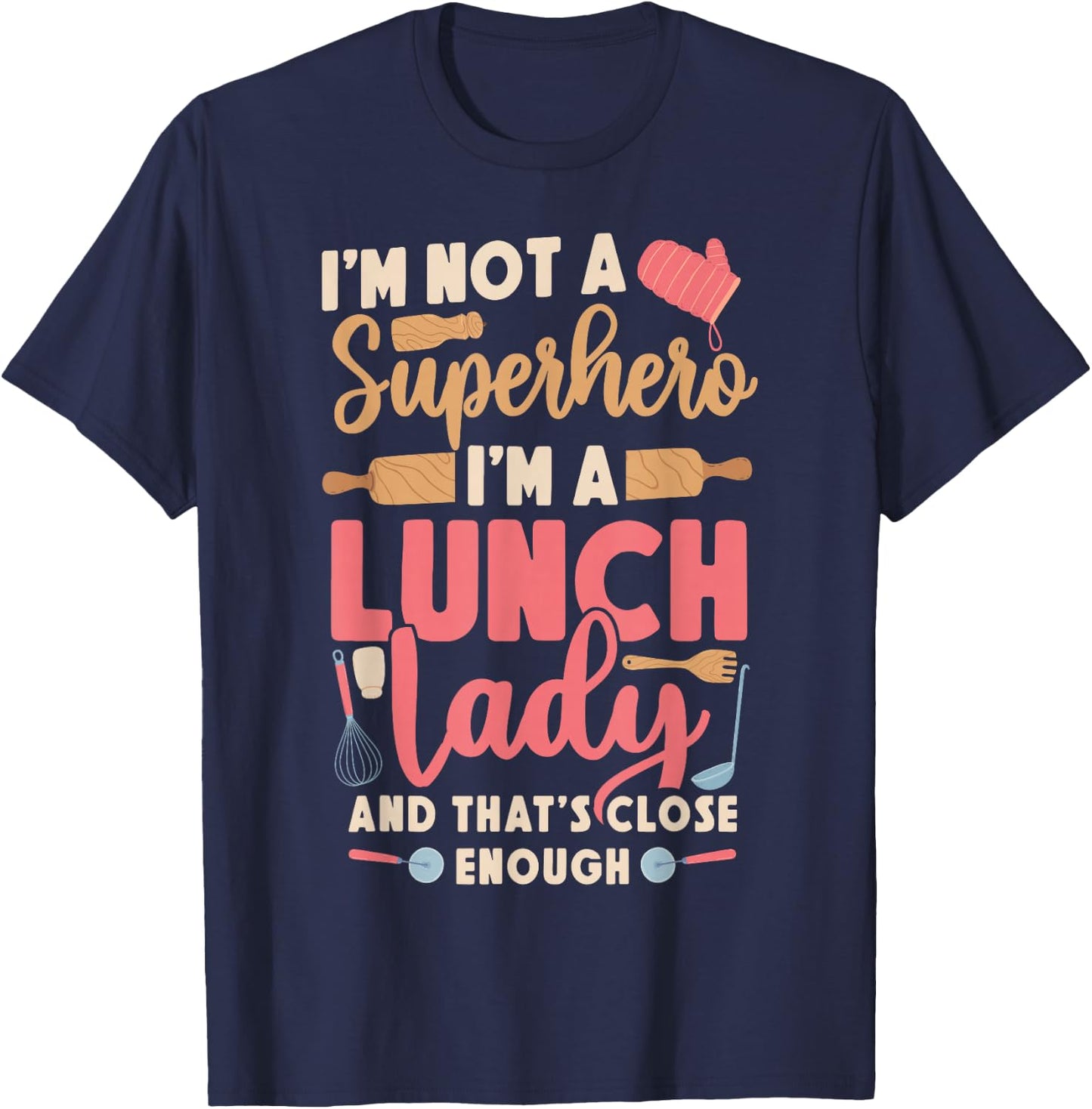 Lunch Lady I'm Not A Superhero I'm A Lunch Lady And That's T-Shirt - T-Shirt | Navy