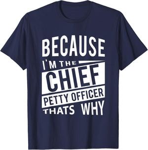 Because I'm The Chief Petty Officer CPO - That's Why NCO T-Shirt - T-Shirt | Navy
