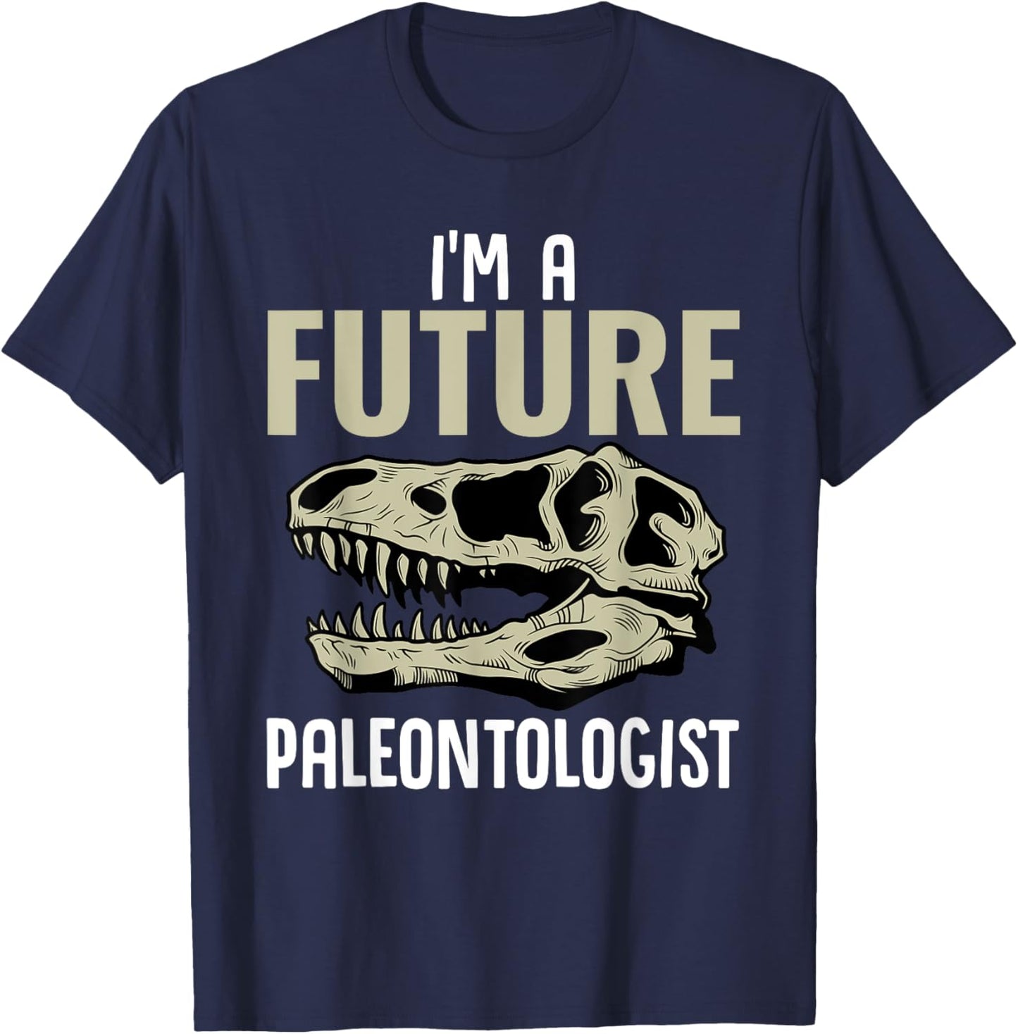 I'm A Future Paleontologist Funny Dinosaur Fossil Enthusiast T-Shirt - T-Shirt | Navy