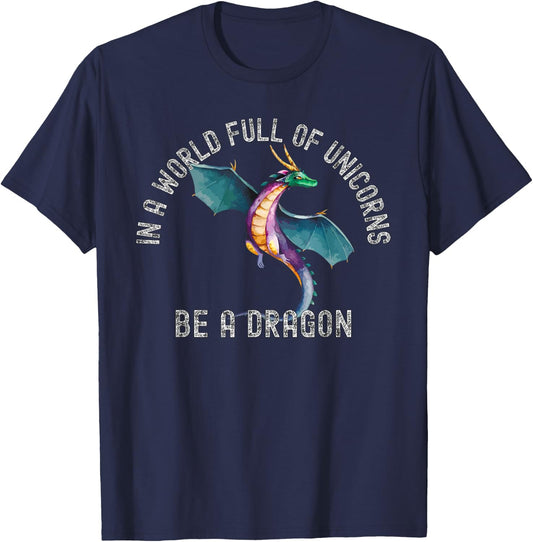 In A World Full Of Unicorns Be A Dragon Lore Apparel T-Shirt - T-Shirt | Navy