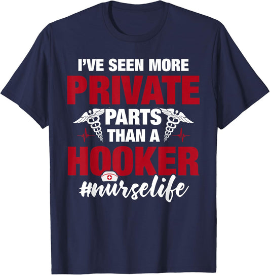 I've Seen More Private Parts Than a Hooker Funny Nurse Life T-Shirt - T-Shirt | Navy