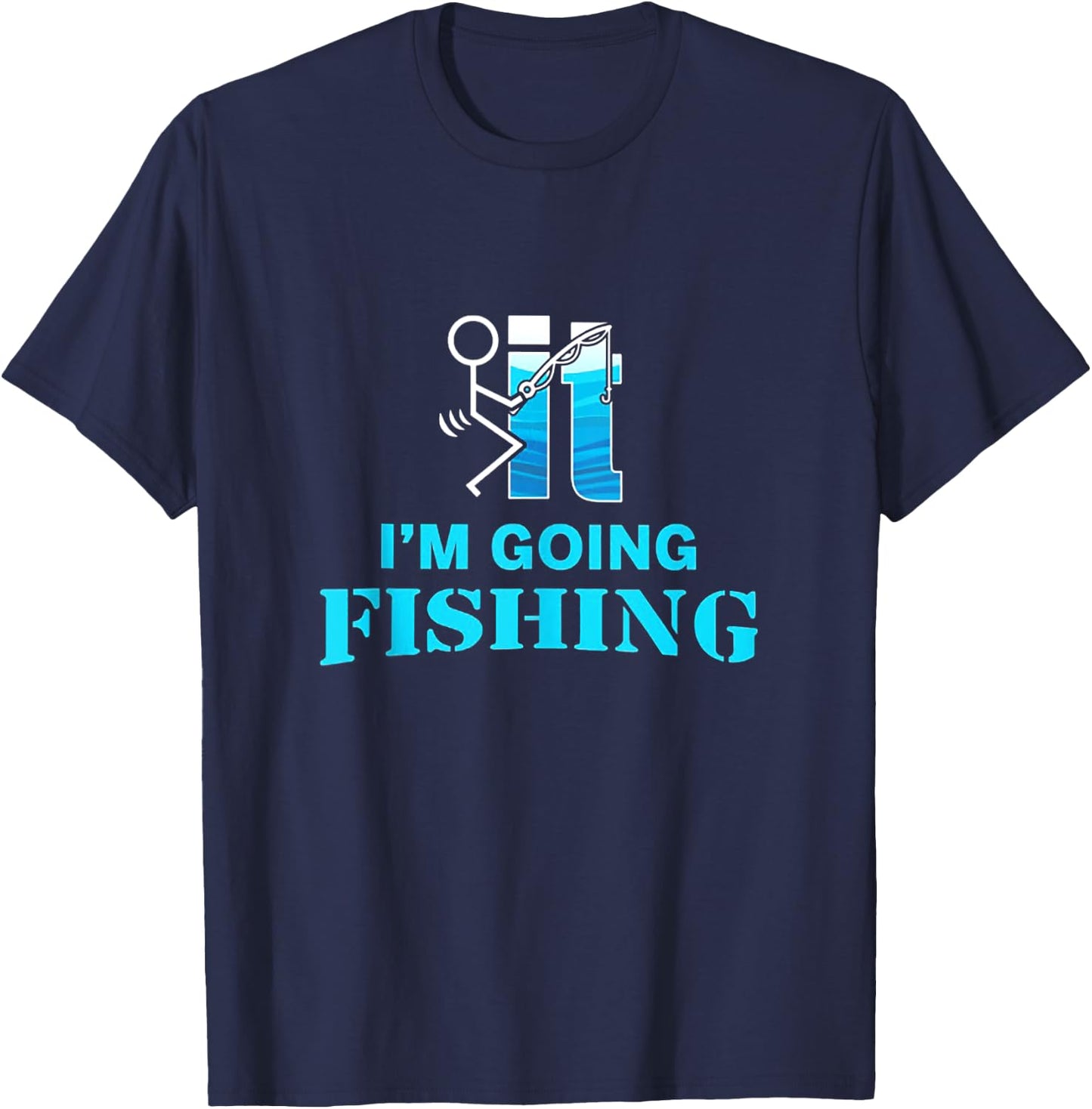 F-uck It I'm Going Fishing T-Shirt - T-Shirt | Navy