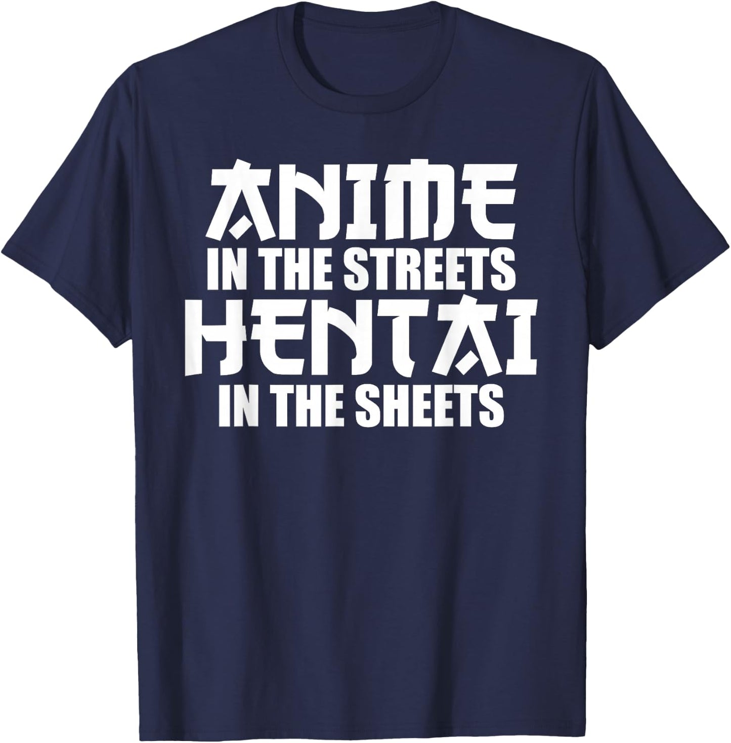 Anime in the Streets Hentai in the Sheets T-Shirt - T-Shirt | Navy