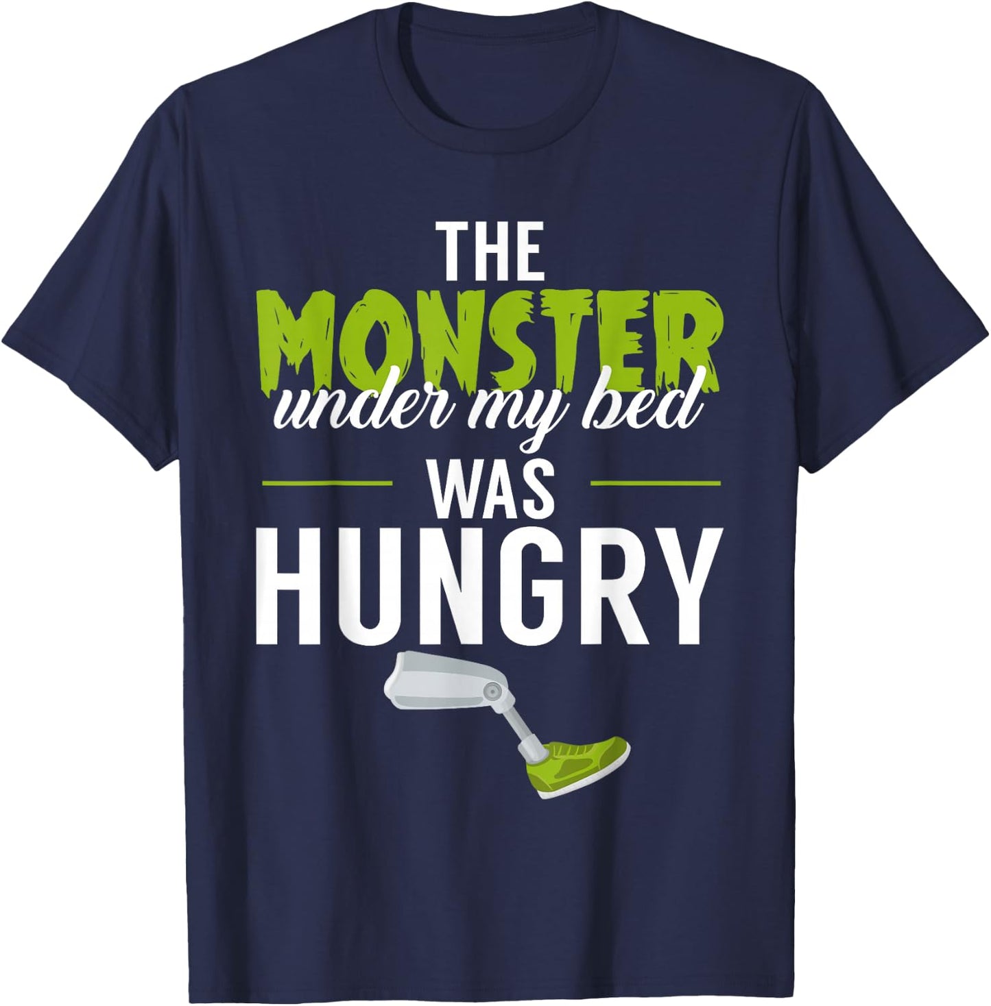 The Monster Under My Bed Was Hungry Amputee Amputation Funny T-Shirt - T-Shirt | Navy