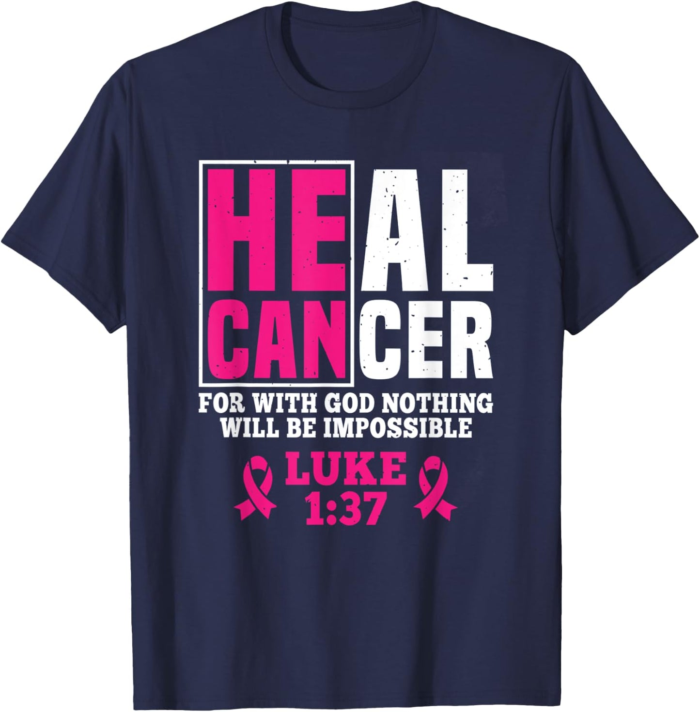 He Can Heal Cancer For With God Nothing Will Be Impossible T-Shirt - T-Shirt | Navy