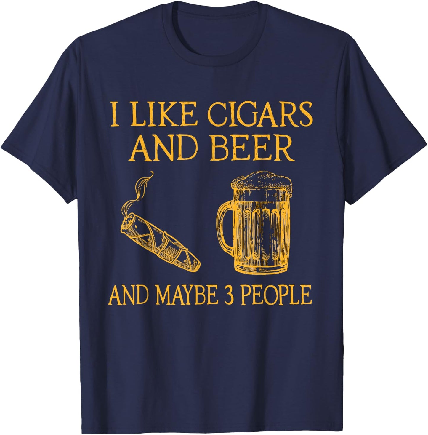 I Like Cigars And beer And Maybe 3 People T-Shirt - T-Shirt | Navy