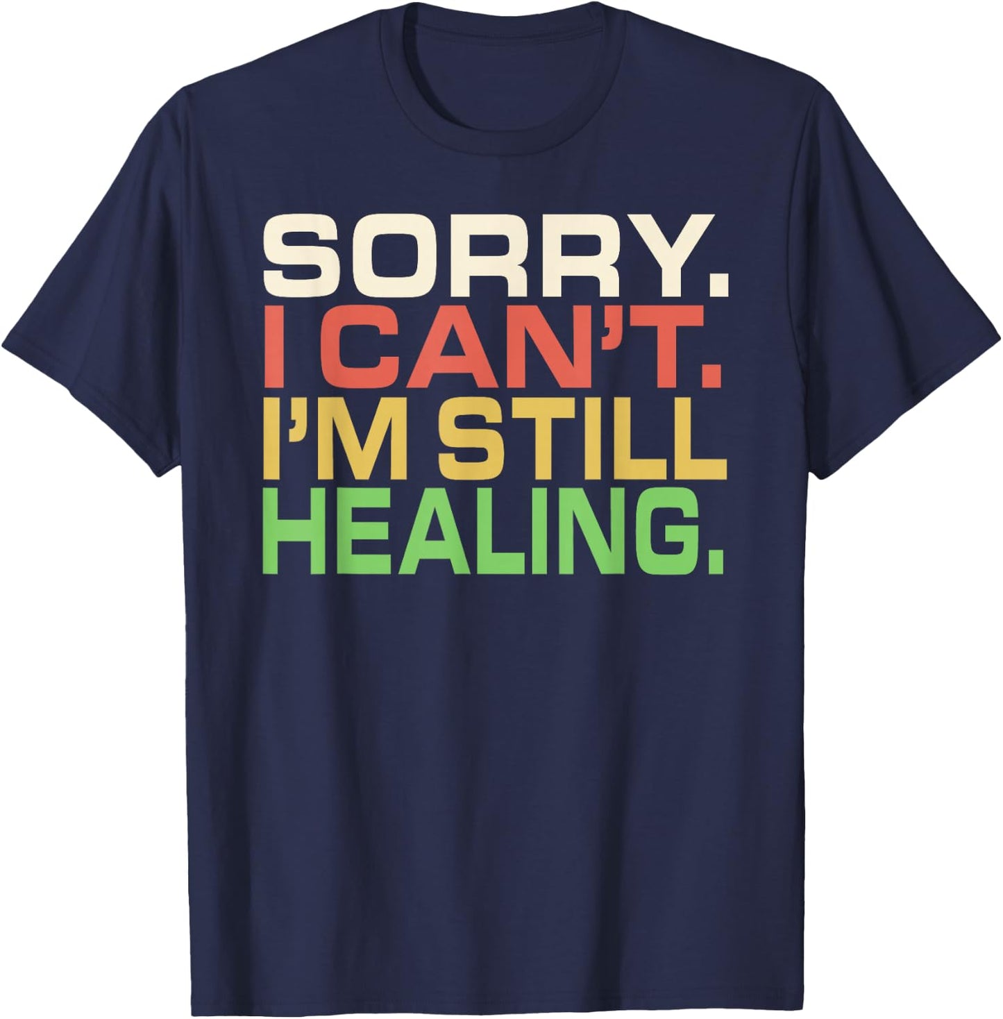 DesignsByKelley Funny Family Shirts Apparel Sorry I Can't I'm Still Healing After Injury Surgery Gifts T-Shirt - T-Shirt | Navy