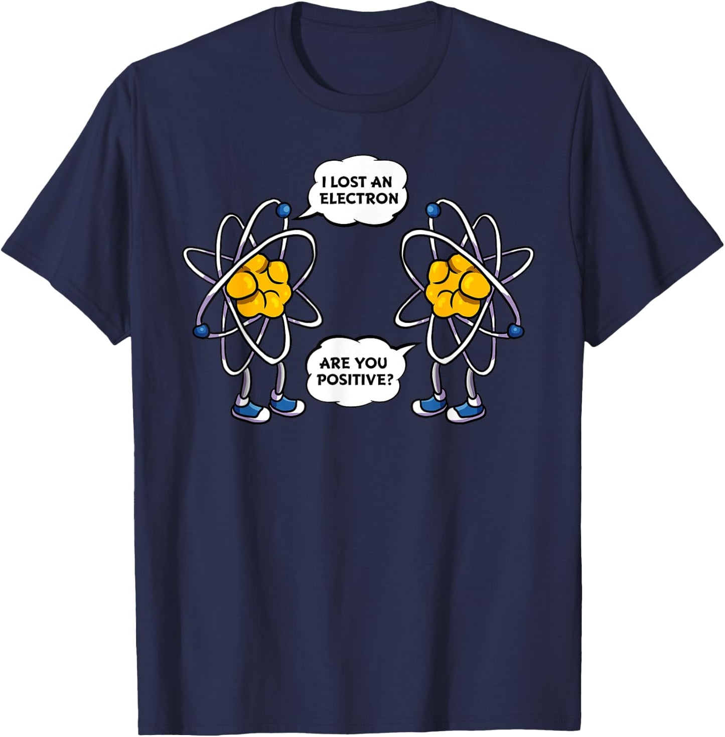 I Lost An Electron, Are You Positive? Funny Science Nerdy T-Shirt - T-Shirt | Navy