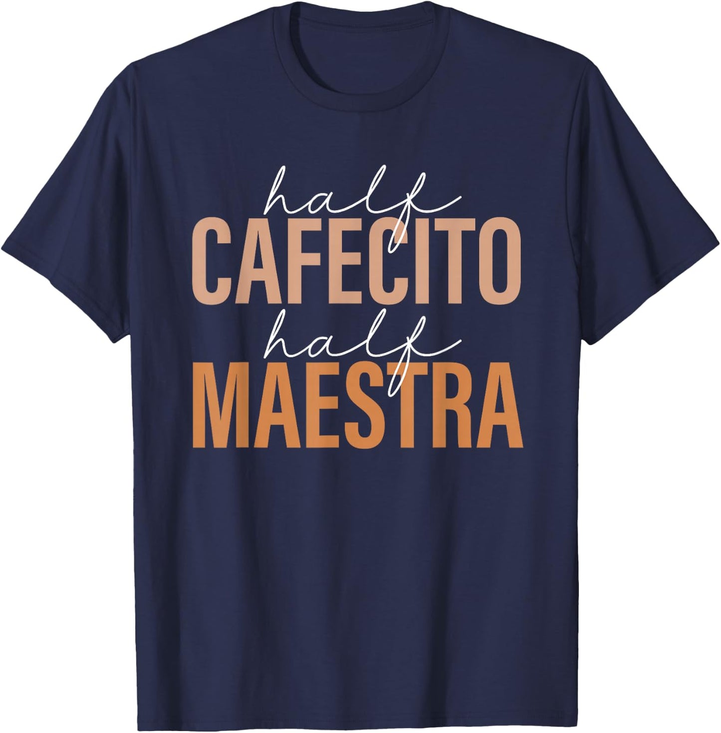 Half Cafecito Half Maestra Bilingual Teacher Spanish Mexican T-Shirt - T-Shirt | Navy