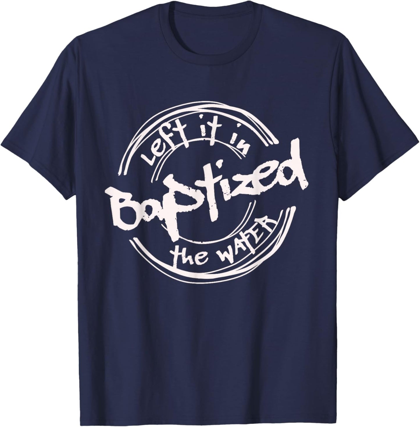 Christian Baptism shirt, Left it in the Water, Streetwear T-Shirt - T-Shirt | Navy
