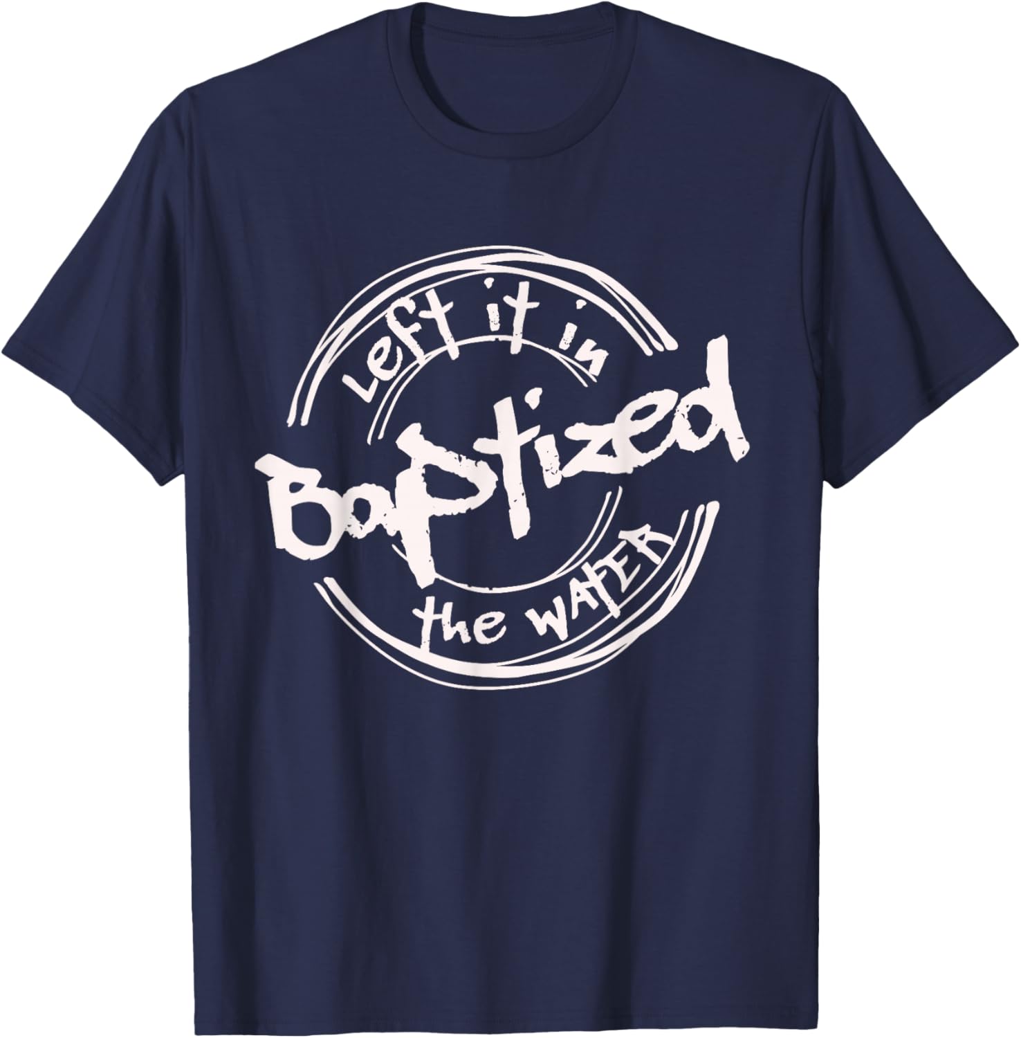 Christian Baptism shirt, Left it in the Water, Streetwear T-Shirt - T-Shirt | Navy