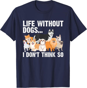 Funny Dog Lover Gift Dog Owner Accessories & Stuff Cute Life Without Dogs...I Don't Think So -Adults, -Kids Black Cartoon T-Shirt - T-Shirt | Navy