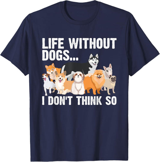 Funny Dog Lover Gift Dog Owner Accessories & Stuff Cute Life Without Dogs...I Don't Think So -Adults, -Kids Black Cartoon T-Shirt - T-Shirt | Navy
