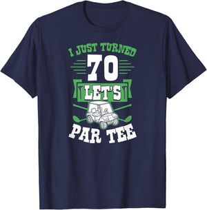 I Just Turned 70 Let's Par- Golf Cart 70th Birthday Party T-Shirt - T-Shirt | Navy