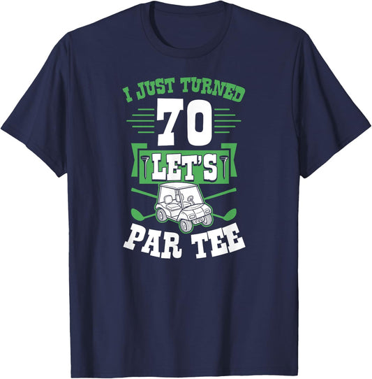 I Just Turned 70 Let's Par- Golf Cart 70th Birthday Party T-Shirt - T-Shirt | Navy