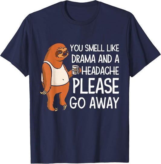 You Smell Like Drama And A Headache Please Go Away T-Shirt - T-Shirt | Navy