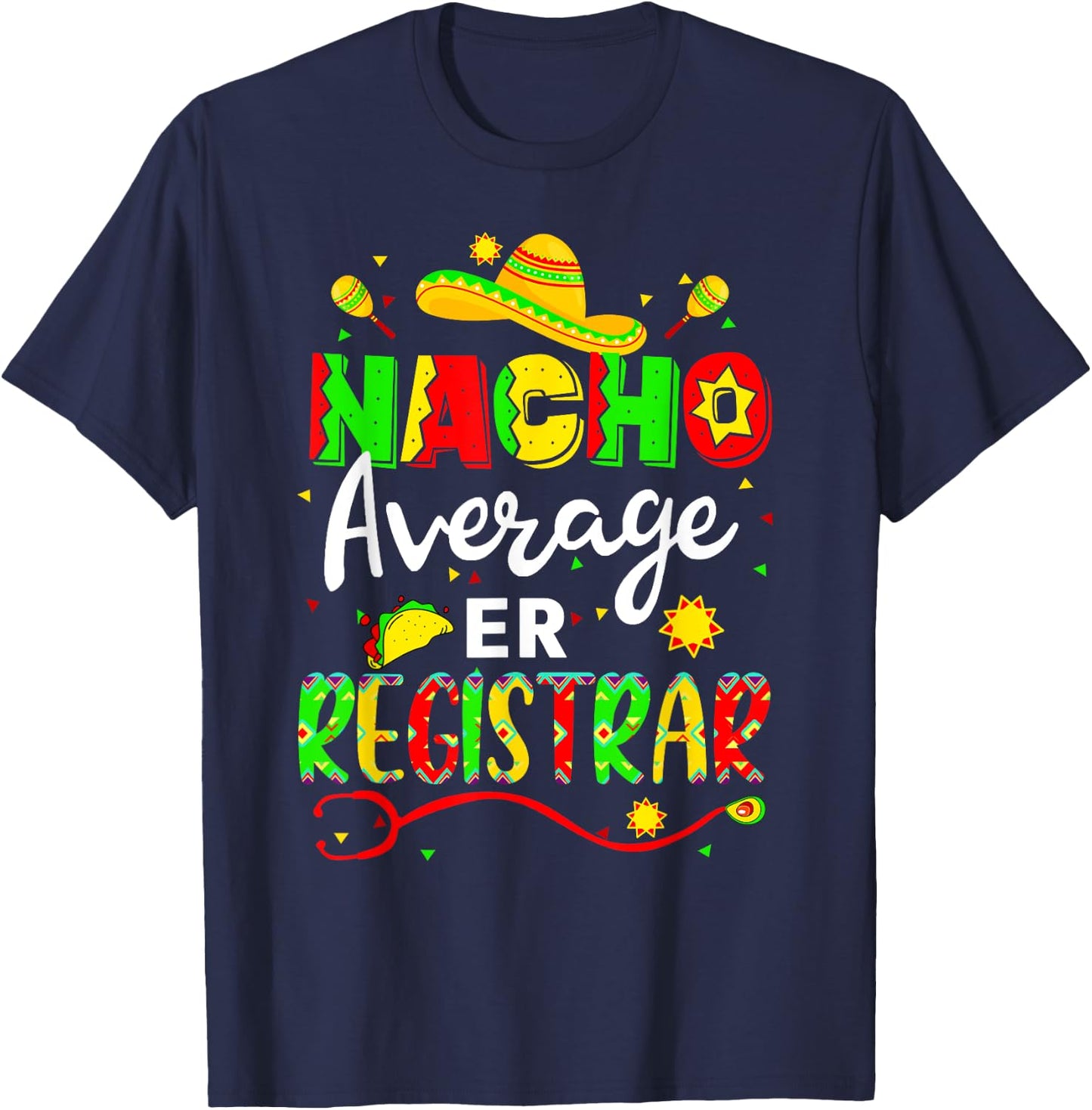 Nacho Average ER Registrar Cinco De Mayo Fiesta Mexican T-Shirt - T-Shirt | Navy