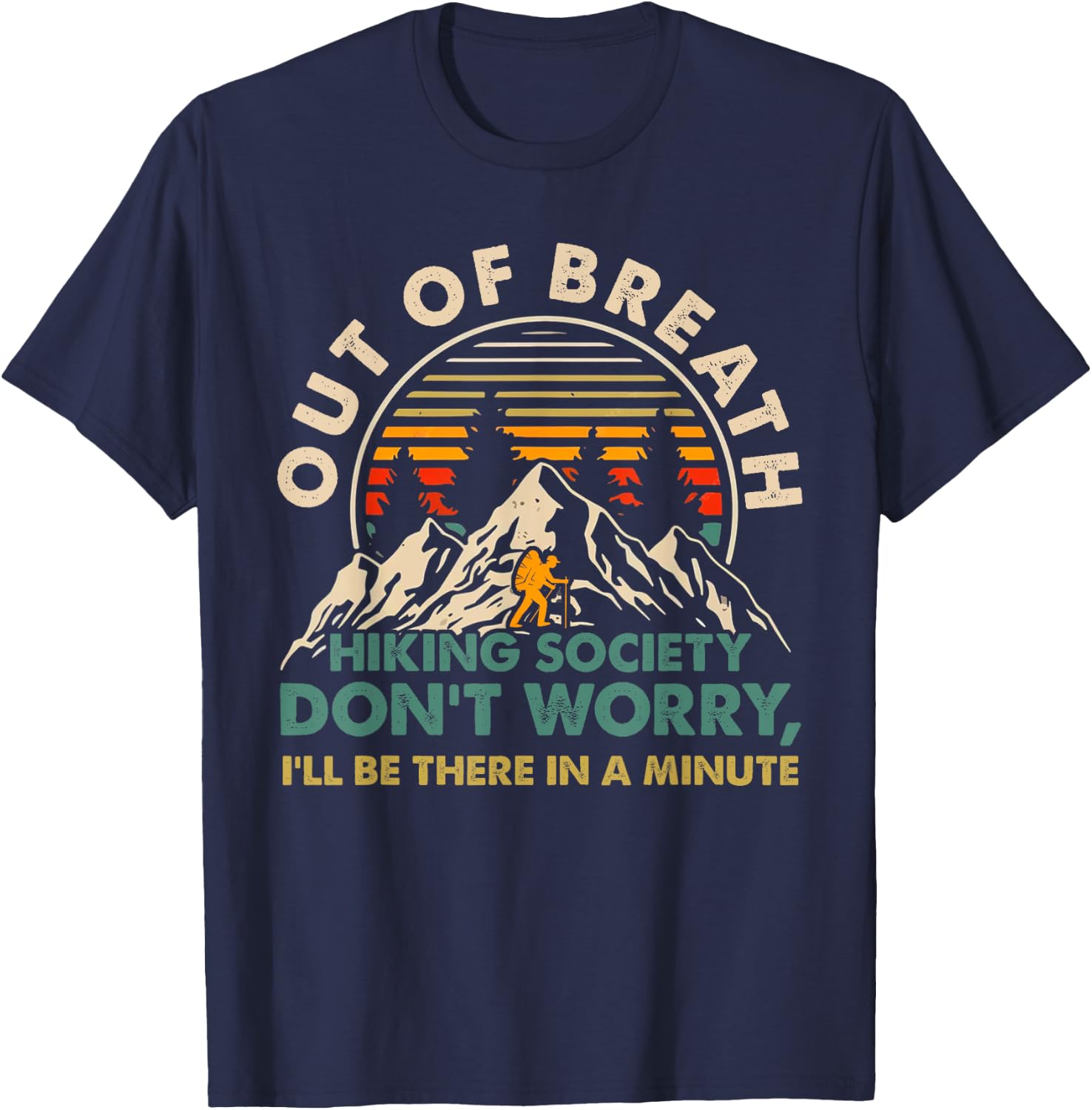 Out of Breath Hiking Society Don't Worry I'll Be There In A T-Shirt - T-Shirt | Navy