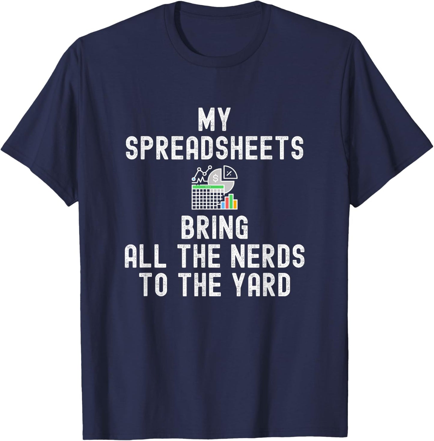 My Spreadsheets Bring All The Nerds To The Yard - Accounting T-Shirt - T-Shirt | Navy