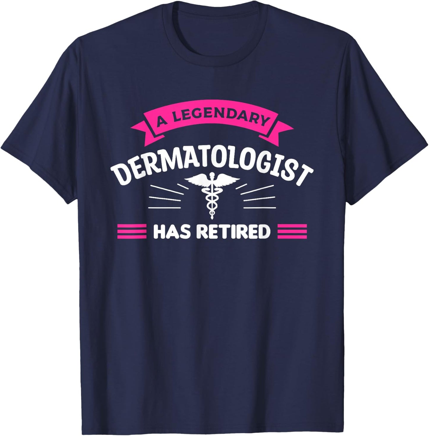 A Legendary Dermatologist Has Retired Dermatology T-Shirt - T-Shirt | Navy