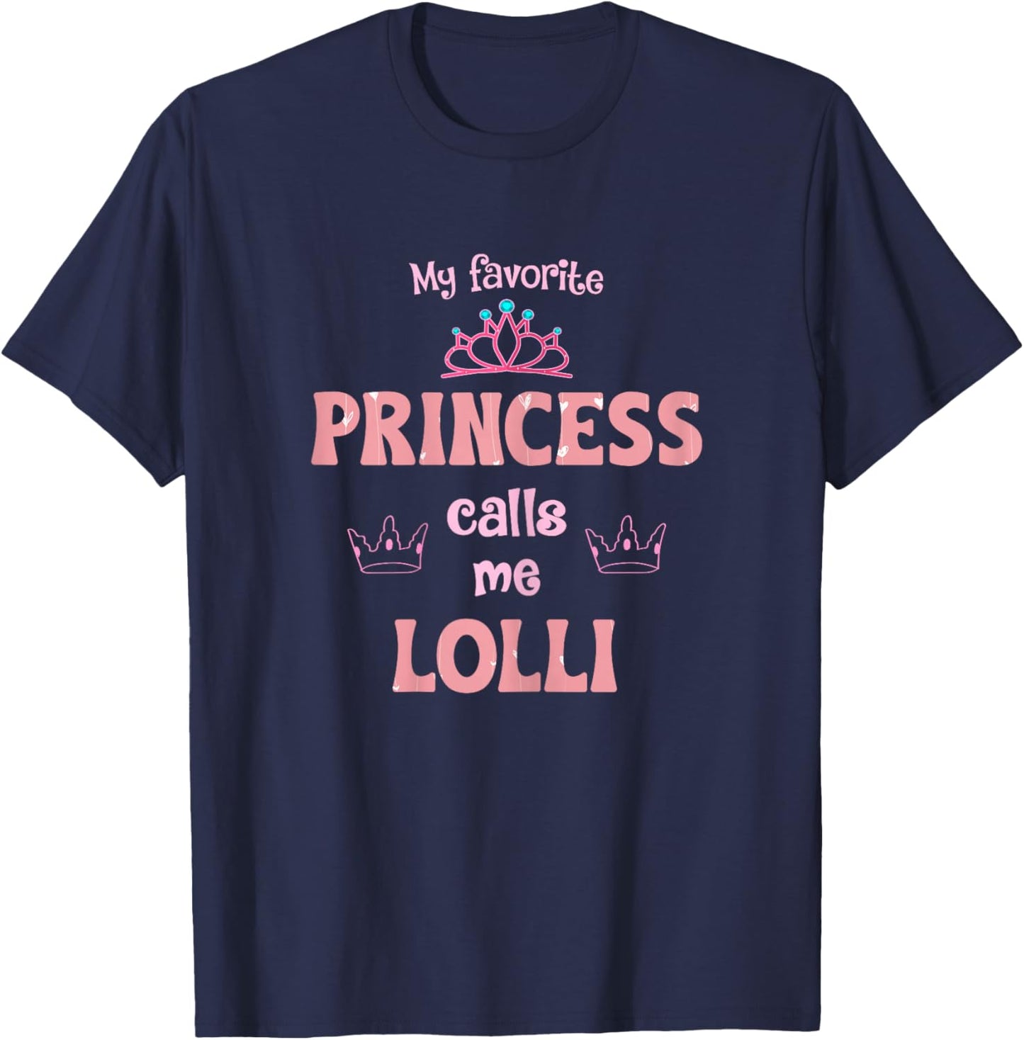 My Favorite Princess Calls Me Lolli Princess Mother Day T-Shirt - T-Shirt | Navy