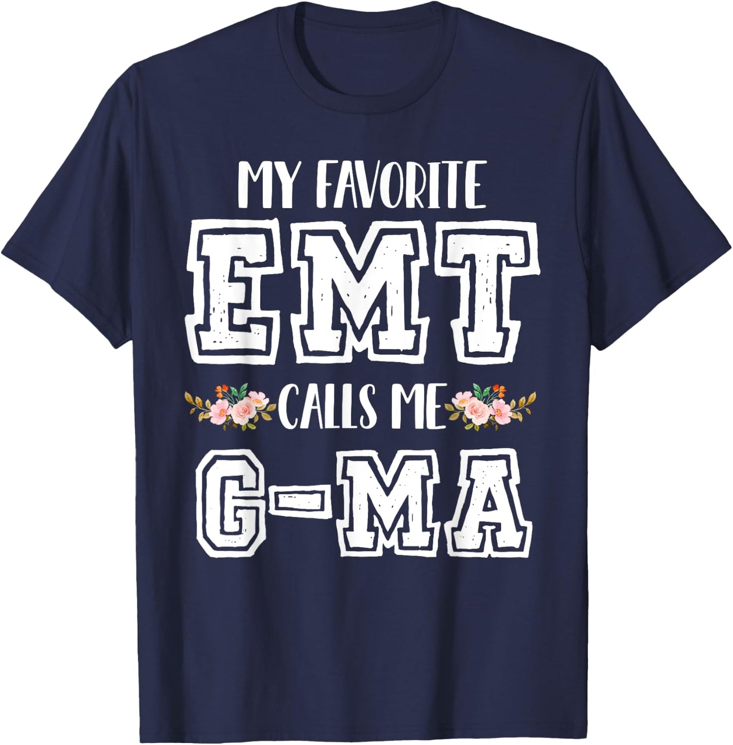 My Favorite EMT Calls Me G-Ma Nurse Ambulance Technician T-Shirt - T-Shirt | Navy