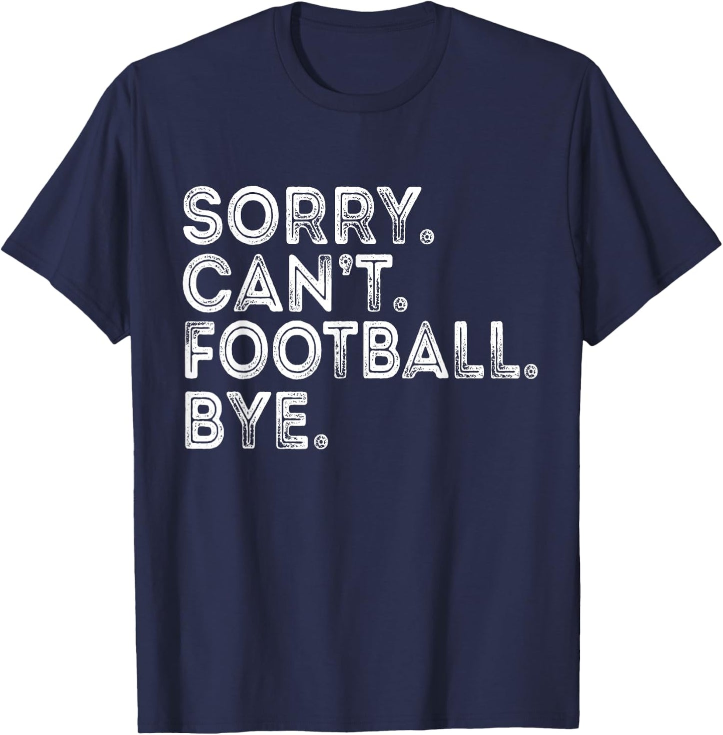 Sorry Can't Football Bye T-Shirt - T-Shirt | Navy