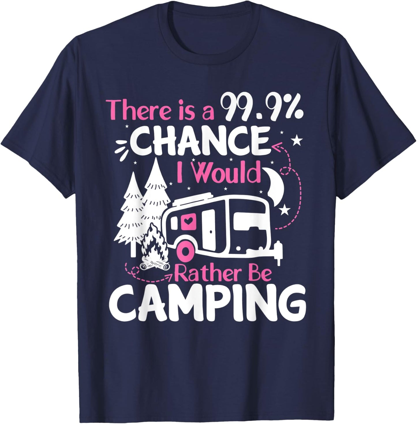 There Is A 99,9% Chance I Would Rather Be Camping T-Shirt - T-Shirt | Navy