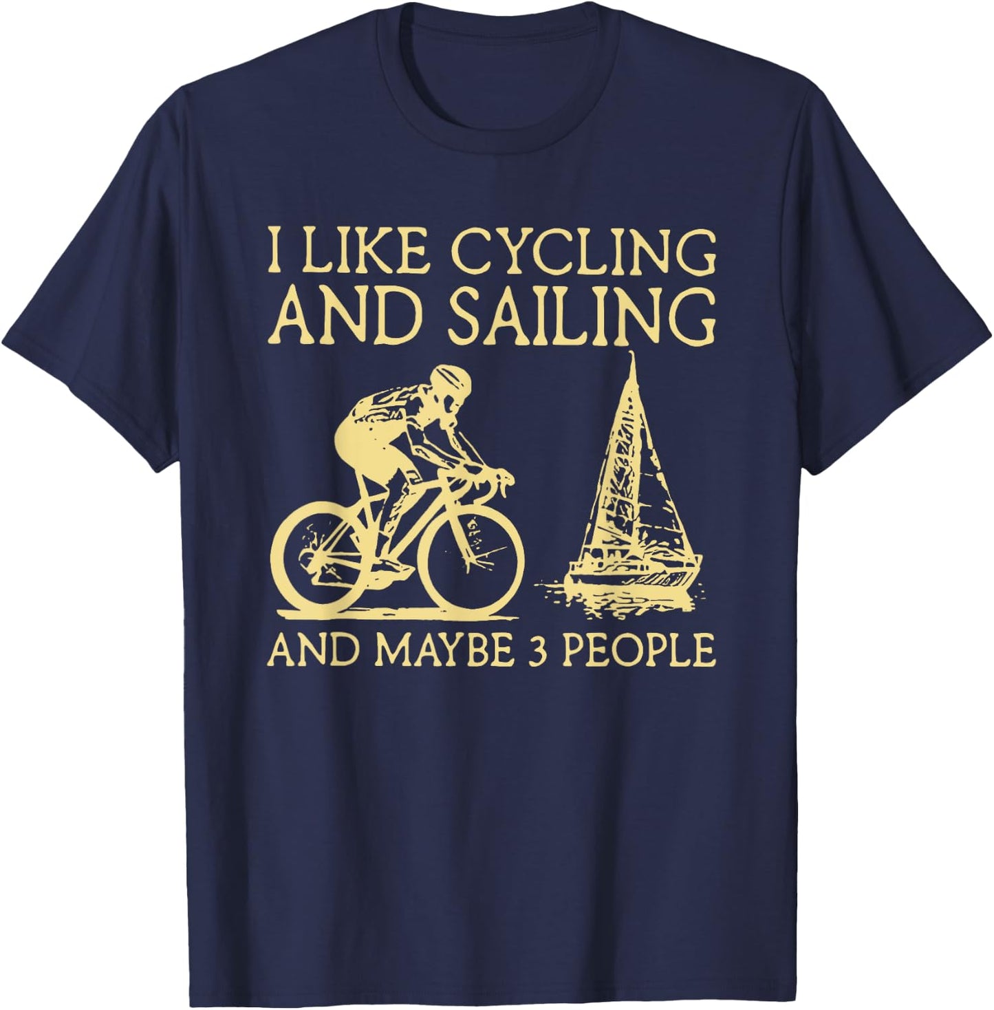 I Like Cycling And Sailing And Maybe 3 People T-Shirt - T-Shirt | Navy