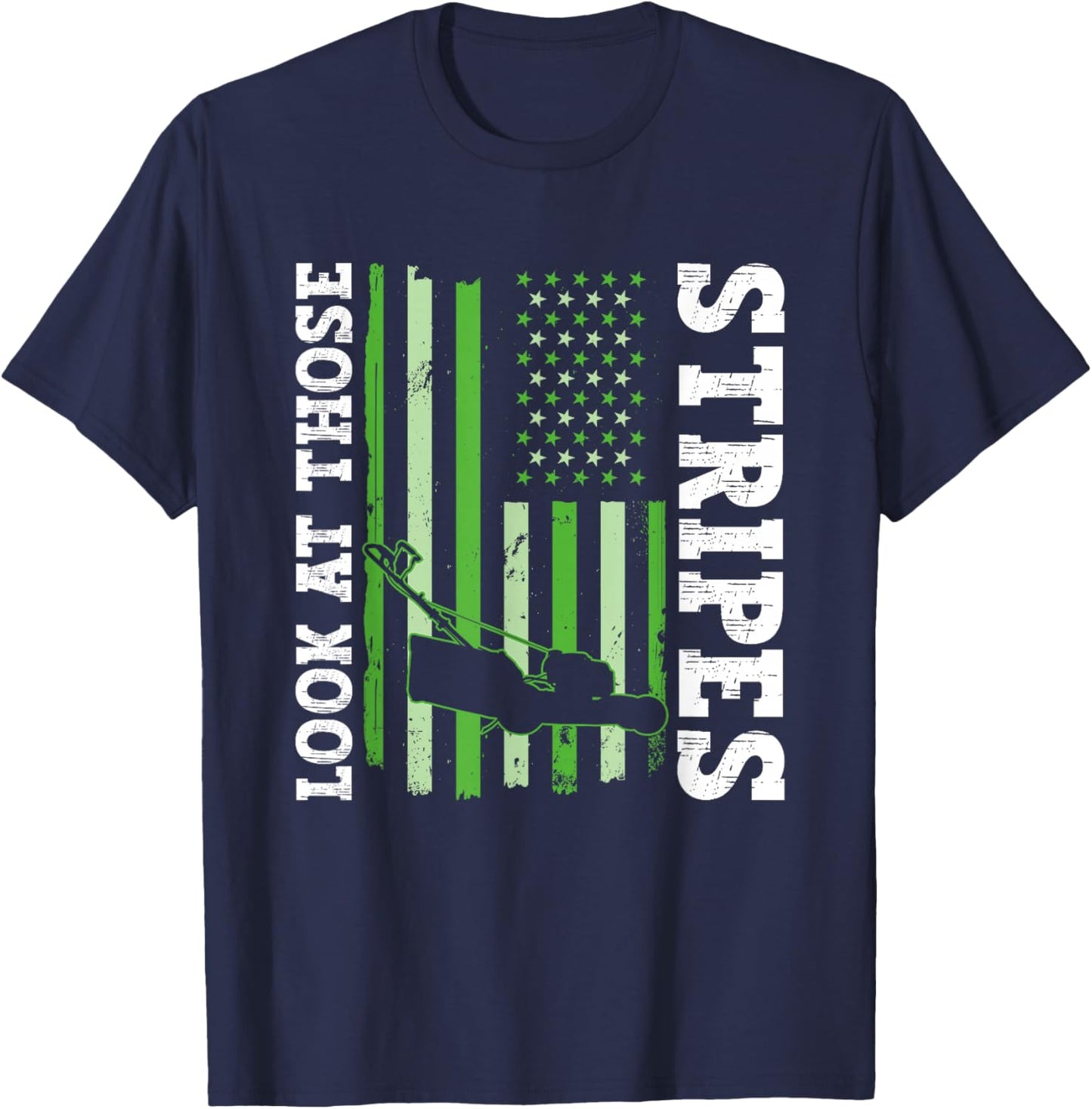 Look At Those Stripes - Lawn Mowing Funny Dad Lawn Mower T-Shirt - T-Shirt | Navy