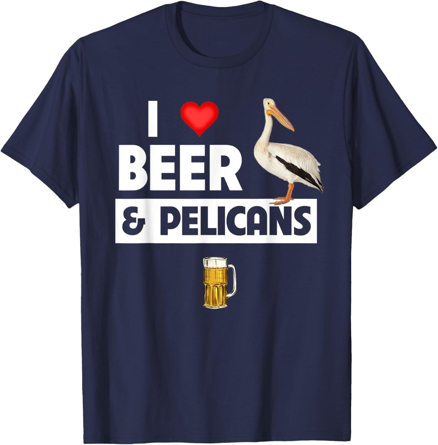 I Love Beer and Pelicans Drinking Aquatic Ocean Bird Watcher T-Shirt - T-Shirt | Navy