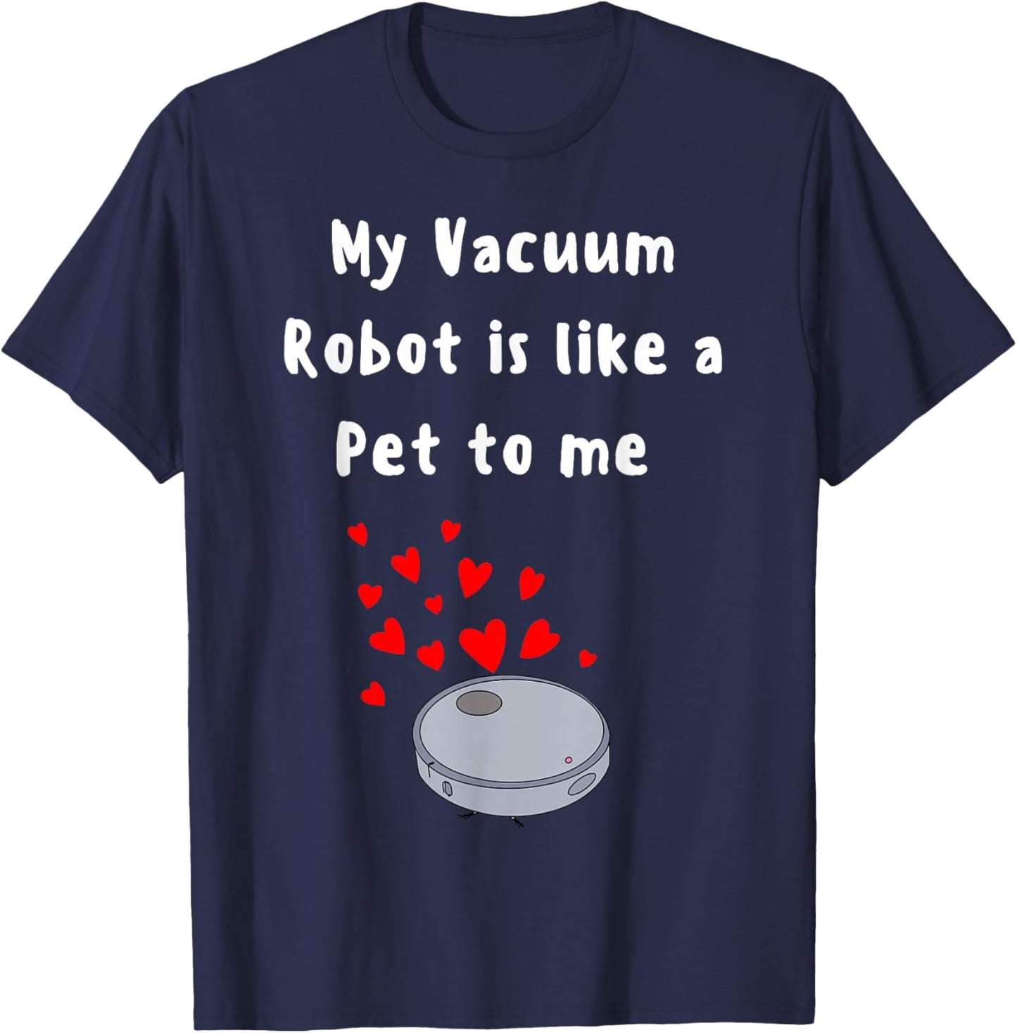 Robot Vacuum funny pet lover house cleaner cute robot pet T-Shirt - T-Shirt | Navy