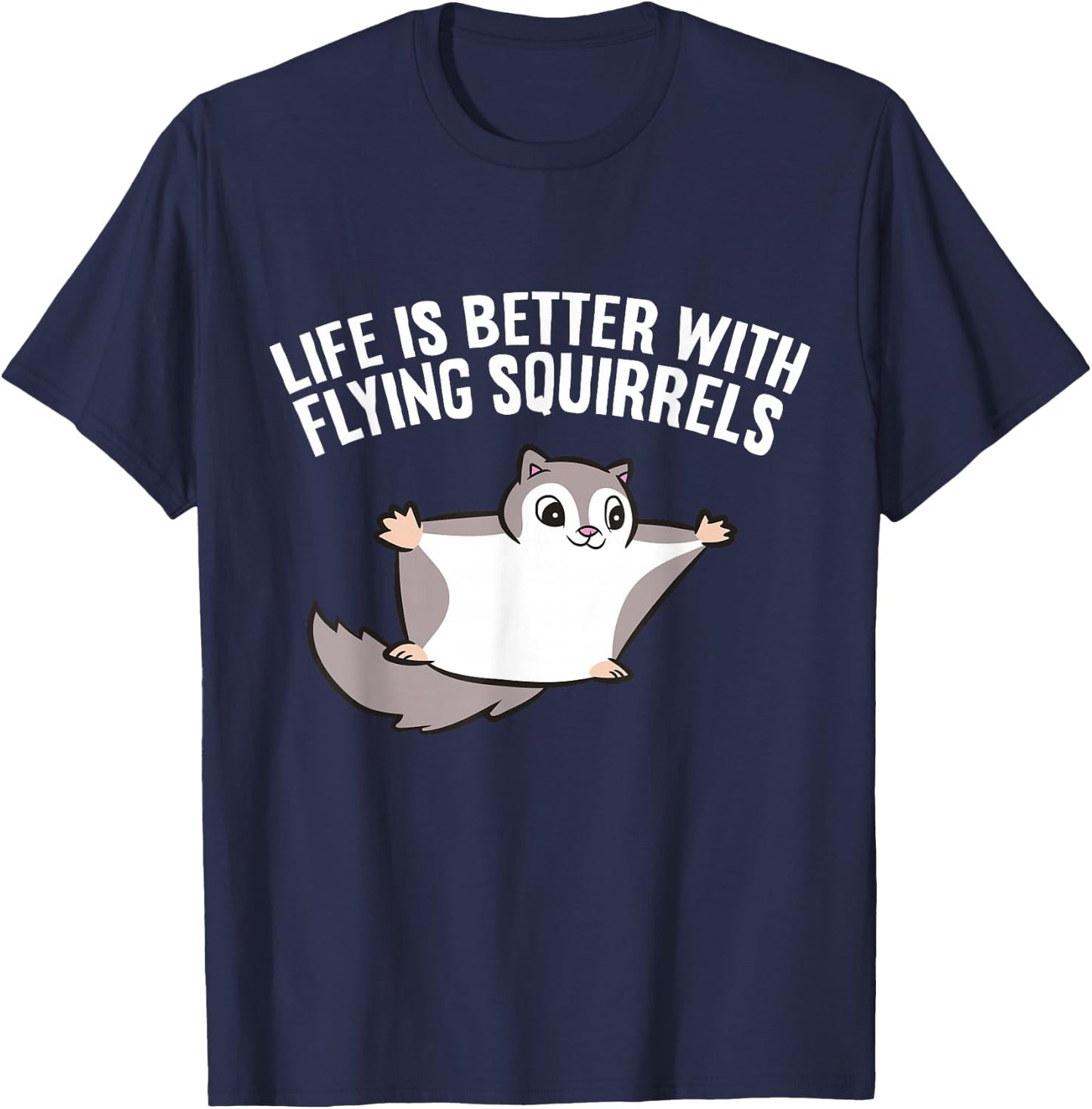 Flying Squirrel Lover Life Is Better With Flying Squirrels T-Shirt - T-Shirt | Navy