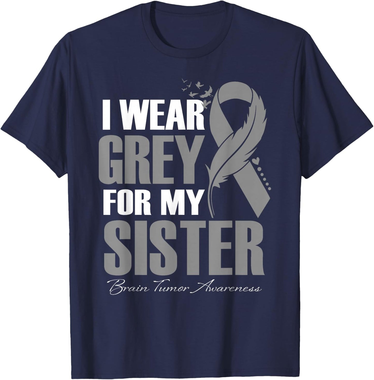 I Wear Grey For My Sister Brain Tumor Awareness Feather T-Shirt - T-Shirt | Navy